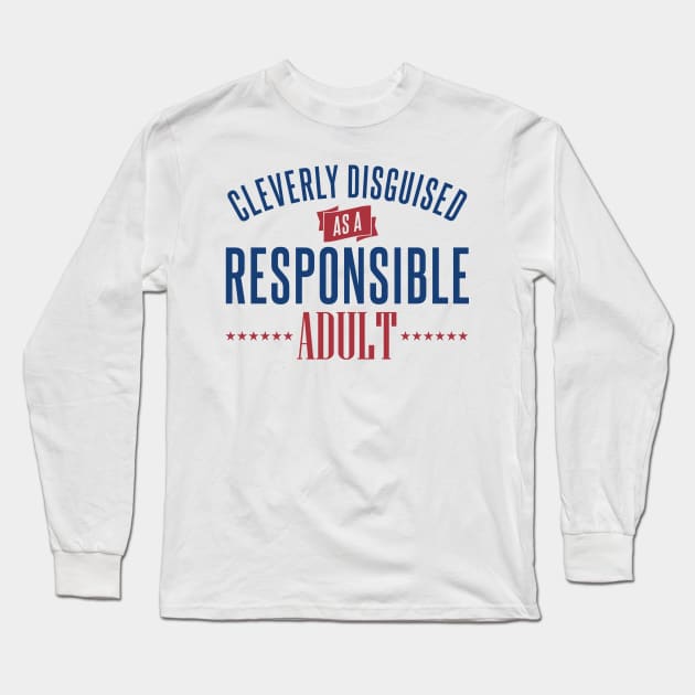 Cleverly Disguised as a Responsible Adult Long Sleeve T-Shirt by DavesTees